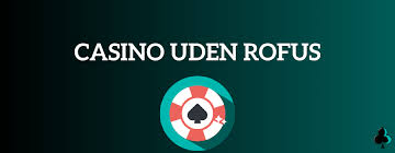 Udenlandske Casino Uden ROFUS Spil Uden Begrænsninger Udenlandske Casino Uden ROFUS Spil Uden Begrænsninger
